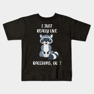 I just really like Raccoons, OK ? Kids T-Shirt